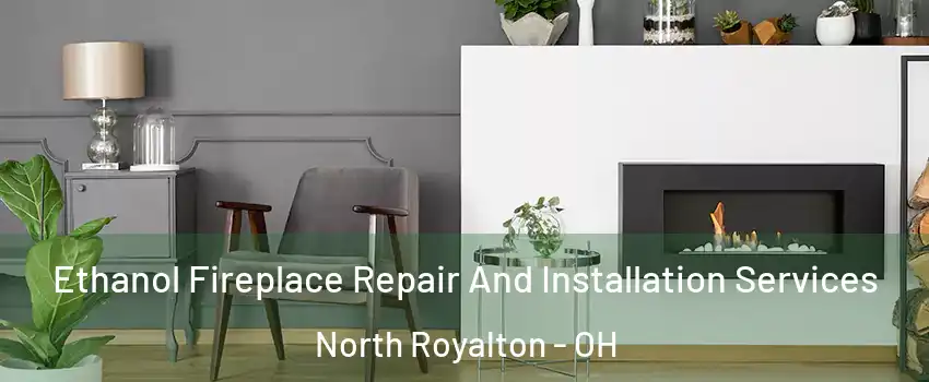  Ethanol Fireplace Repair And Installation Services North Royalton - OH