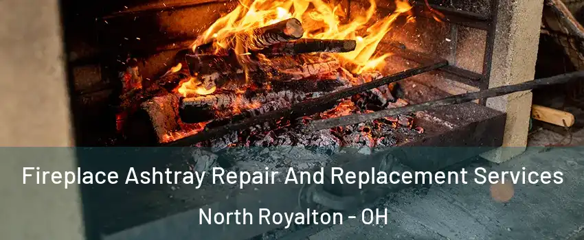  Fireplace Ashtray Repair And Replacement Services North Royalton - OH
