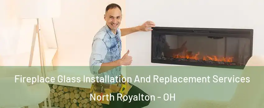  Fireplace Glass Installation And Replacement Services North Royalton - OH