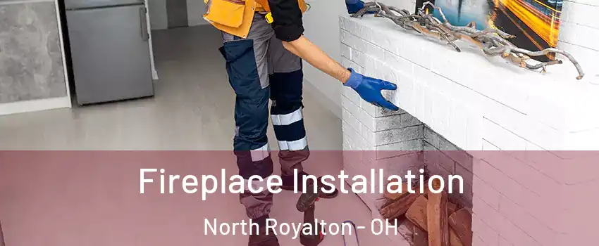  Fireplace Installation North Royalton - OH