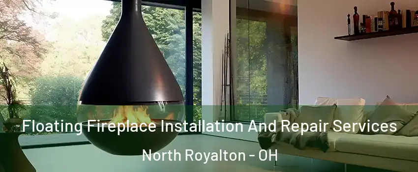 Floating Fireplace Installation And Repair Services North Royalton - OH