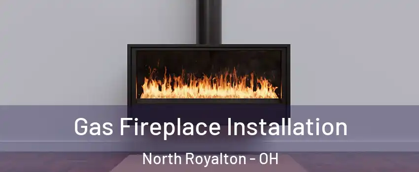  Gas Fireplace Installation North Royalton - OH