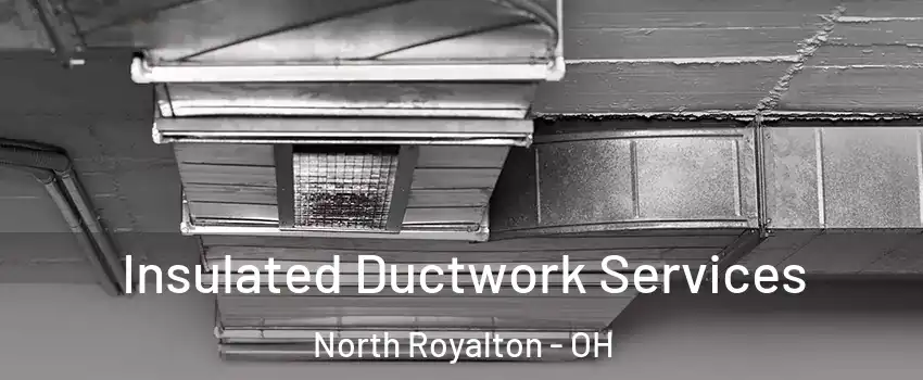  Insulated Ductwork Services North Royalton - OH