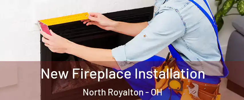  New Fireplace Installation North Royalton - OH
