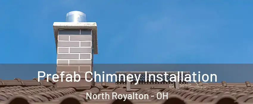 Prefab Chimney Installation North Royalton - OH