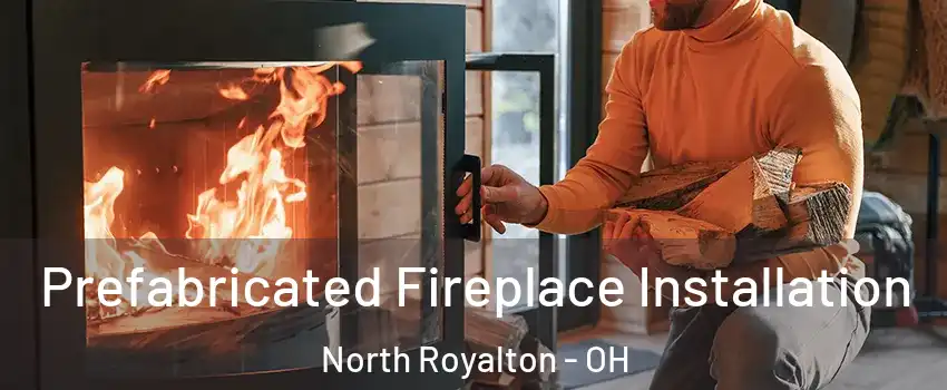  Prefabricated Fireplace Installation North Royalton - OH