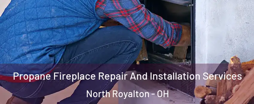  Propane Fireplace Repair And Installation Services North Royalton - OH