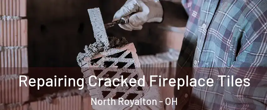  Repairing Cracked Fireplace Tiles North Royalton - OH
