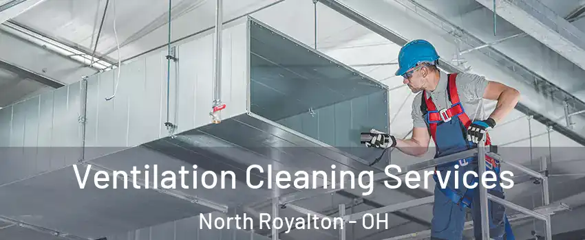  Ventilation Cleaning Services North Royalton - OH
