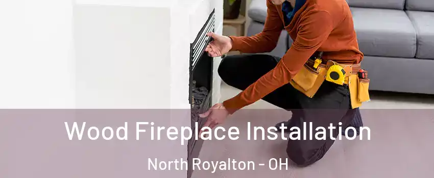  Wood Fireplace Installation North Royalton - OH