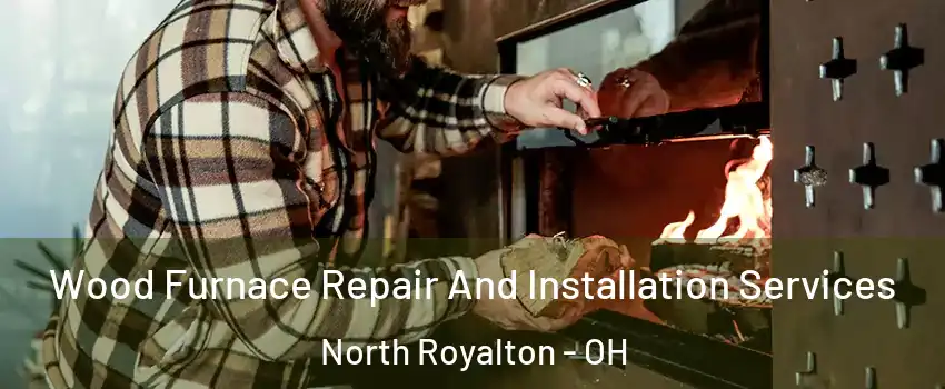  Wood Furnace Repair And Installation Services North Royalton - OH